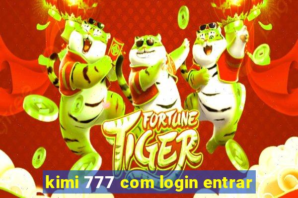 kimi 777 com login entrar